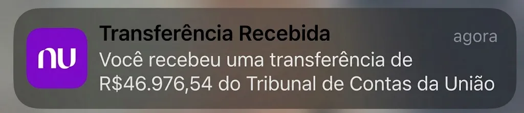 Notificação do Nubank: Transferência recebida, você recebeu uma transferência de R$46.976,54 do Tribunal de Contas da União